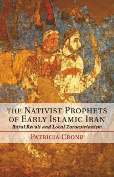 The Nativist Prophets of Early Islamic Iran