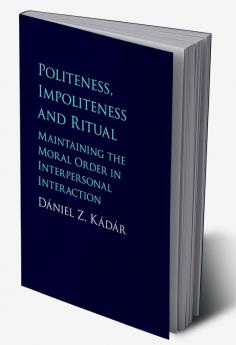 Politeness Impoliteness and Ritual