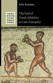 The End of Greek Athletics in Late Antiquity