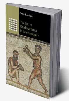 The End of Greek Athletics in Late Antiquity