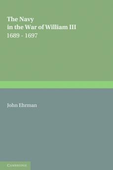 The Navy in the War of William III 1689 1697
