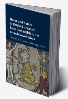 Home and Nation in British Literature from the English to the French             Revolutions