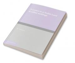 A Letter to a Noble Lord and Other Writings
