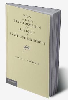 Vico and the Transformation of Rhetoric in Early Modern Europe