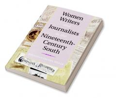 Women Writers and Journalists in the Nineteenth-Century South