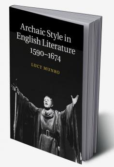 Archaic Style in English Literature 1590-1674