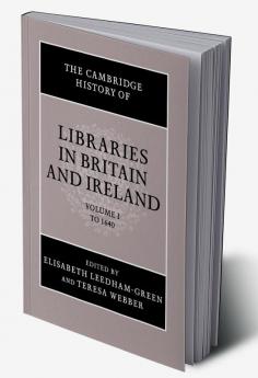 The Cambridge History of Libraries in Britain and Ireland