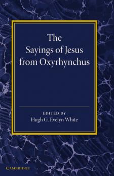 The Sayings of Jesus from Oxyrhynchus