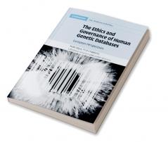 The Ethics and Governance of Human Genetic Databases