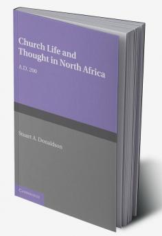 Church Life and Thought in North Africa Ad 200