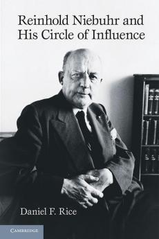 Reinhold Niebuhr and His Circle of Influence