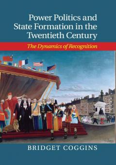 Power Politics and State Formation in the Twentieth Century