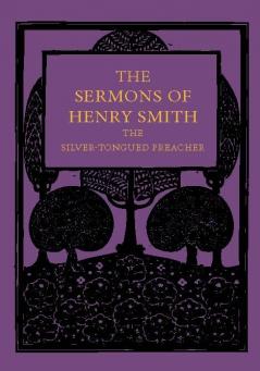 The Sermons of Henry Smith the Silver-Tongued Preacher