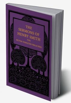 The Sermons of Henry Smith the Silver-Tongued Preacher