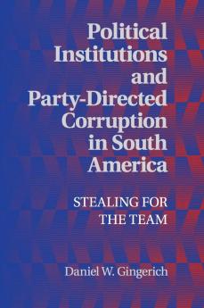 Political Institutions and Party-Directed Corruption in South America