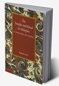 The Temples and Ritual of Asklepios at Epidauros and Athens