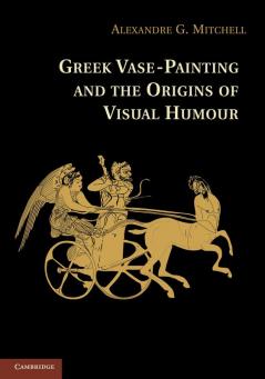 Greek Vase-painting and the Origins of Visual Humour
