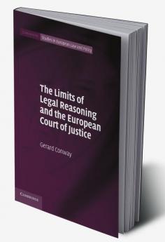 The Limits of Legal Reasoning and the European Court of             Justice