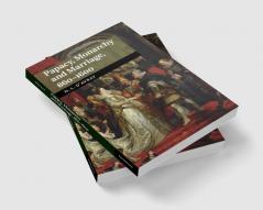 Papacy Monarchy and Marriage 860-1600
