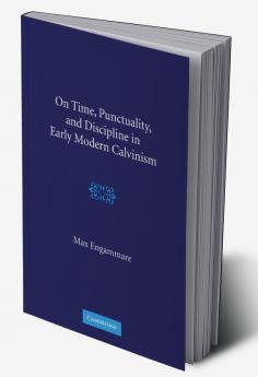 On Time Punctuality and Discipline in Early Modern Calvinism