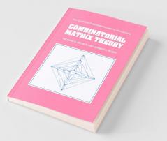 Combinatorial Matrix Theory