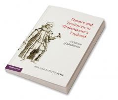 Theatre and Testimony in Shakespeare's England