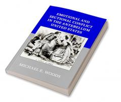 Emotional and Sectional Conflict in the Antebellum United States