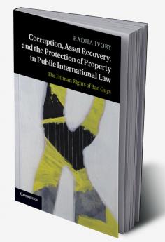 Corruption Asset Recovery and the Protection of Property in Public International Law