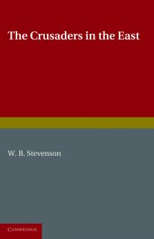 The Crusaders in the East. W.B. Stevenson