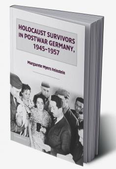 Holocaust Survivors in Postwar Germany 1945 1957