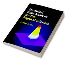 Statistical Data Analysis for the Physical Sciences