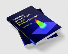 Statistical Data Analysis for the Physical Sciences