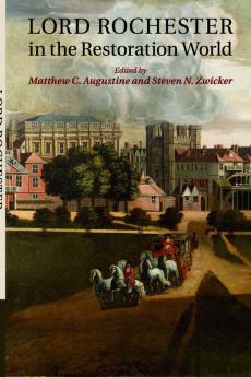 Lord Rochester in the Restoration World