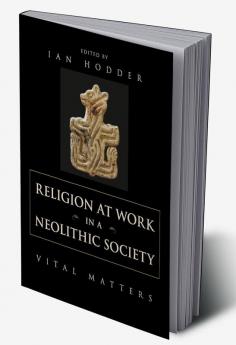 Religion at Work in a Neolithic Society