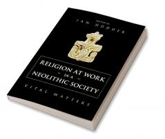 Religion at Work in a Neolithic Society