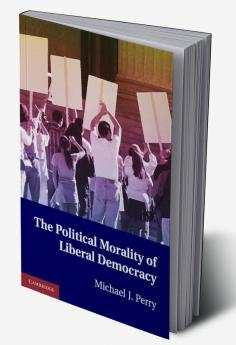 The Political Morality of Liberal Democracy