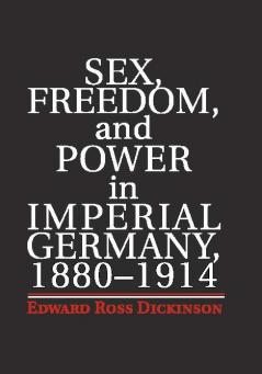 Sex Freedom and Power in Imperial Germany 1880-1914
