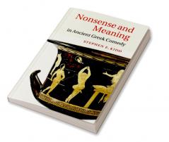 Nonsense and Meaning in Ancient Greek Comedy
