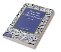 Henry VII's Relations with Scotland and Ireland 1485 1498