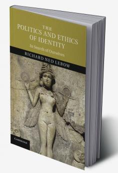The Politics and Ethics of Identity