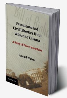 Presidents and Civil Liberties from Wilson to Obama