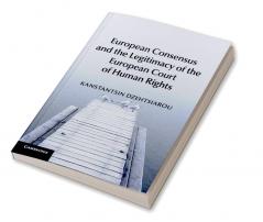 European Consensus and the Legitimacy of the European Court of Human Rights