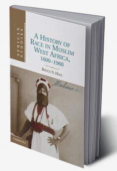 A History of Race in Muslim West Africa 1600 1960