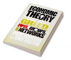 An Economic Theory of Greed Love Groups and             Networks