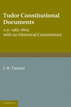 Tudor Constitutional Documents A.D. 1485-1603