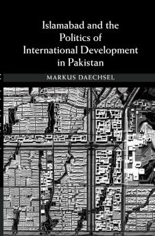 Islamabad and the Politics of International Development in Pakistan