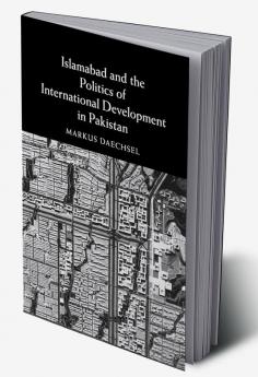 Islamabad and the Politics of International Development in Pakistan