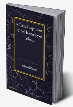 A Critical Exposition of the Philosophy of             Leibniz