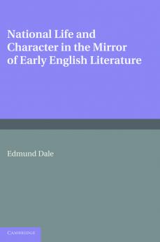 National Life and Character in the Mirror of Early English Literature. by Edmund Dale