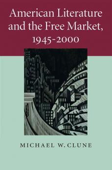 American Literature and the Free Market             1945-2000